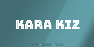 KARA KIZ